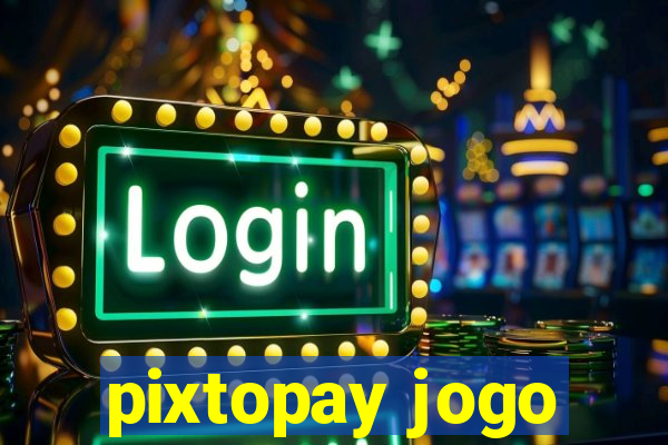 pixtopay jogo